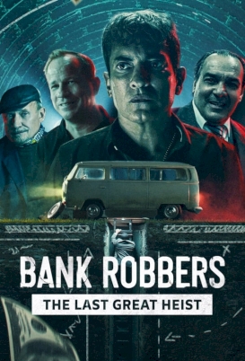 ดูหนังออนไลน์ฟรี Bank Robbers: The Last Great Heist (2022) ปล้นใหญ่ครั้งสุดท้าย
